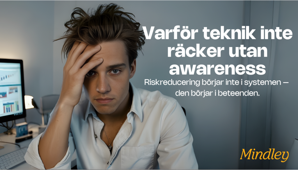Varför teknik inte räcker utan awareness - Mindley