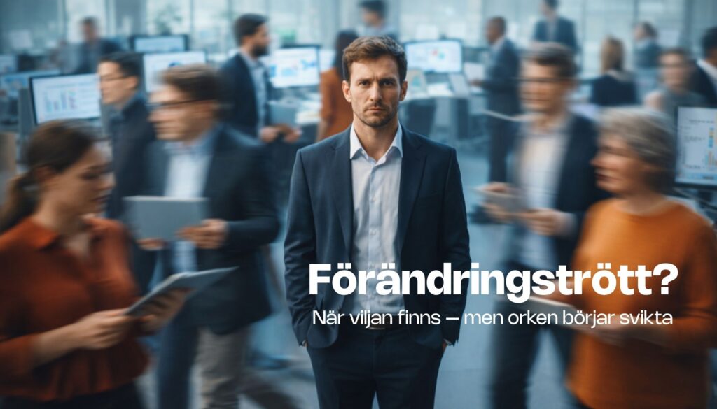 Förändringströtthet i organisationer – när tempo, förändring och otydlig riktning överbelastar energin.